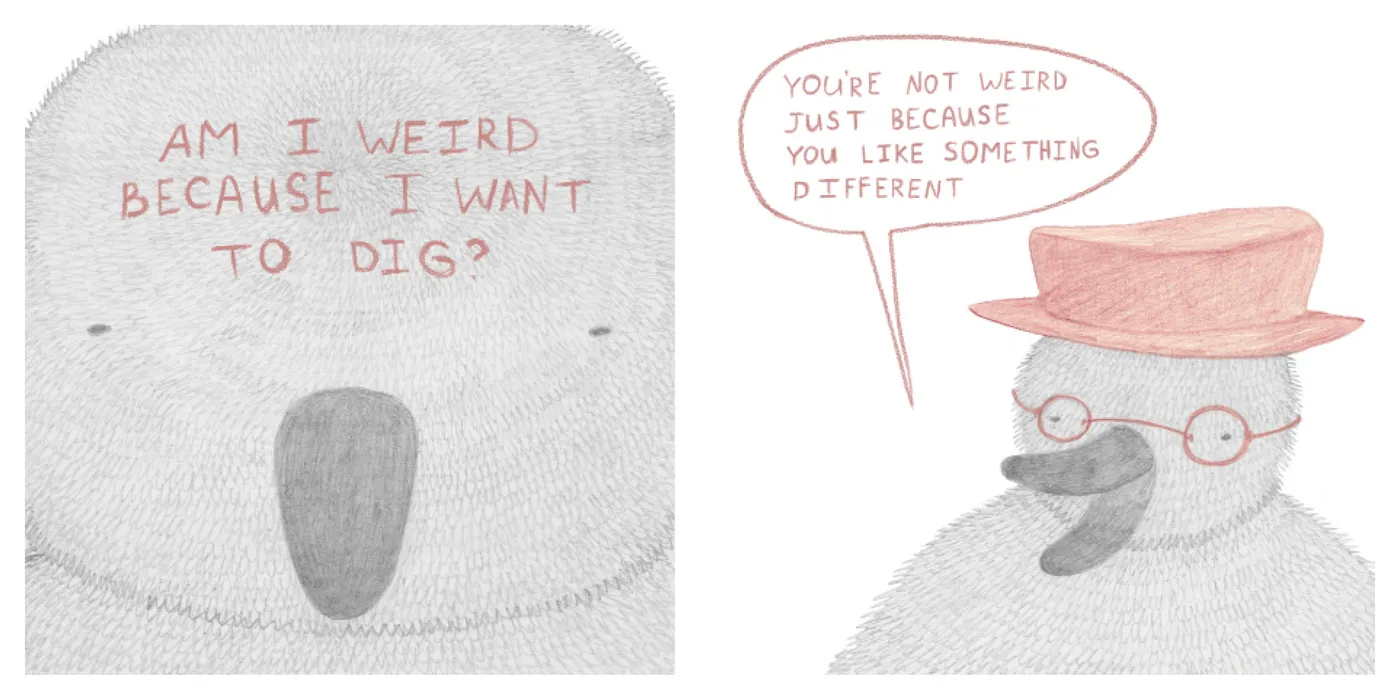 Spread: “Am I weird because I want to dig?” and “You’re not weird just because you like something different”